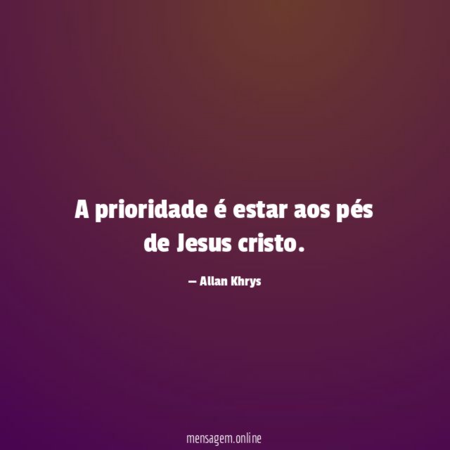 A prioridade é estar aos pés de Jesus cristo