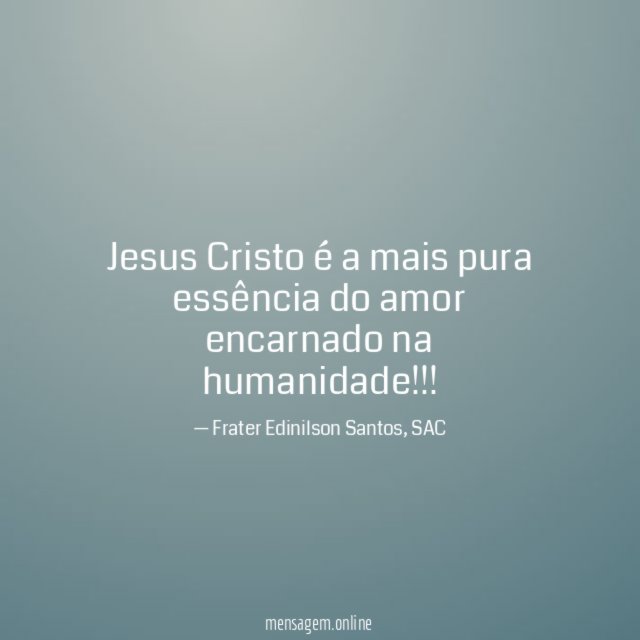 Jesus Cristo é a mais pura essência do amor encarnado na humanidade