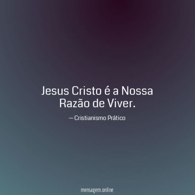 Jesus Cristo é a Nossa Razão de Viver