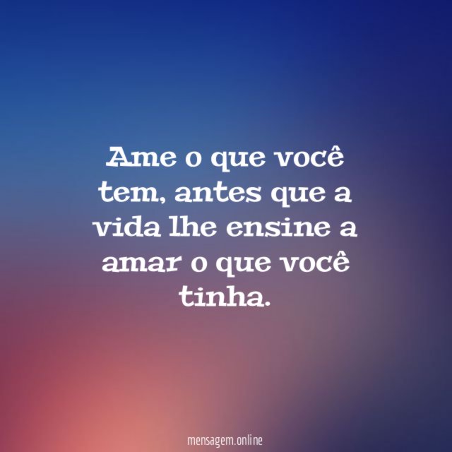 Ame o que você tem