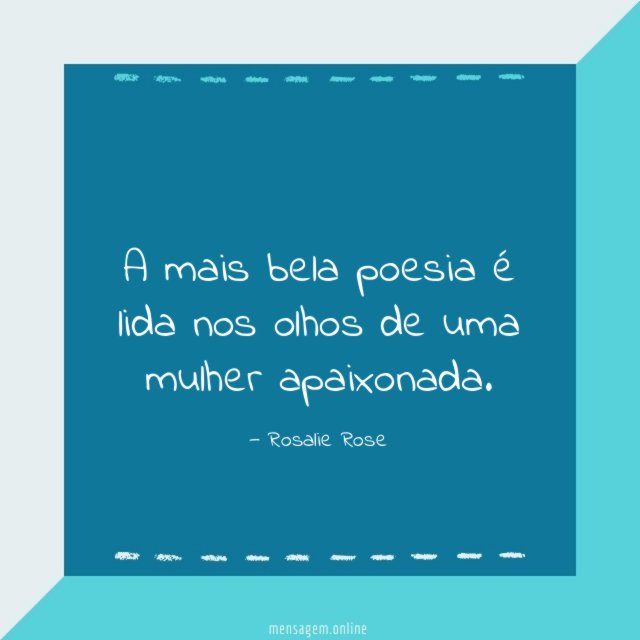 A mais bela poesia é lida nos olhos de uma mulher apaixonada