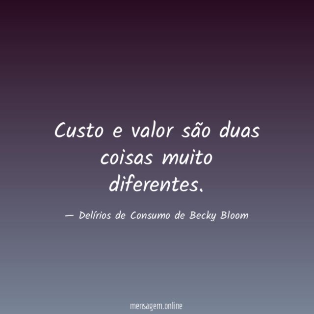 Custo e valor são duas coisas muito diferentes