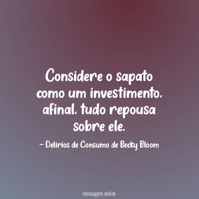 Considere o sapato como um investimento