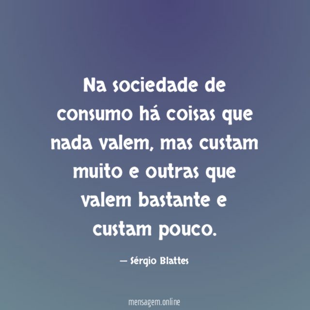 Na sociedade de consumo há coisas que nada valem