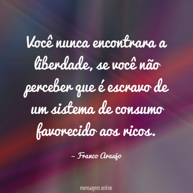 Você nunca encontrara a liberdade