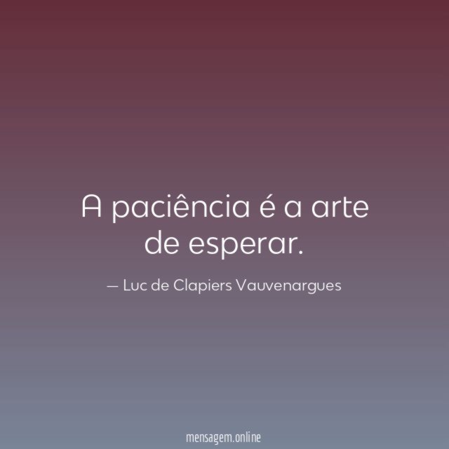 A paciência é a arte de esperar