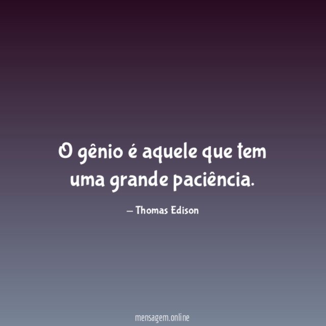 O gênio é aquele que tem uma grande paciência