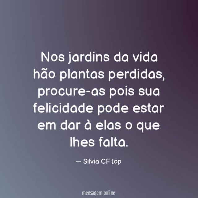 Nos jardins da vida hão plantas perdidas