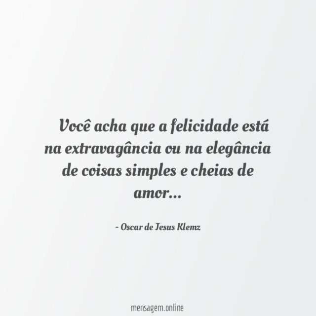 ” Você acha que a felicidade está na