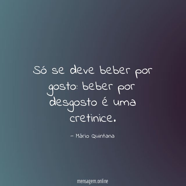 Só se deve beber por gosto