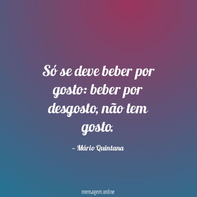 Só se deve beber por gosto