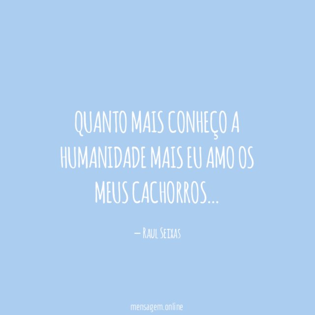 Quanto mais conheço a humanidade…