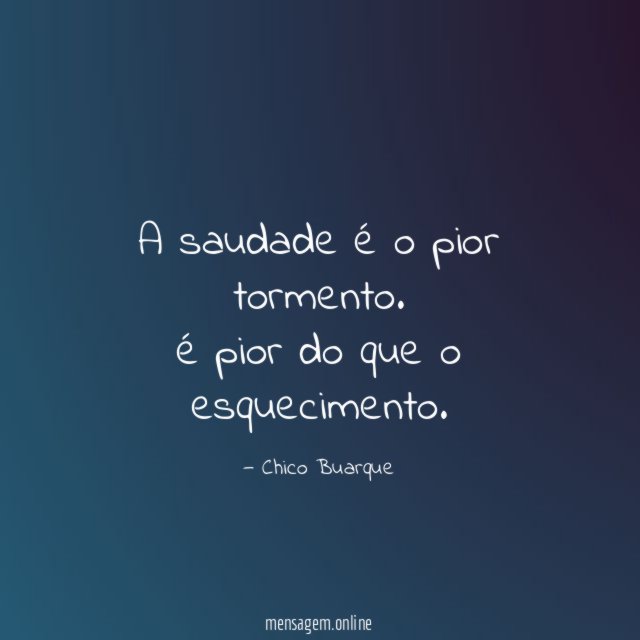 A saudade é o pior tormento