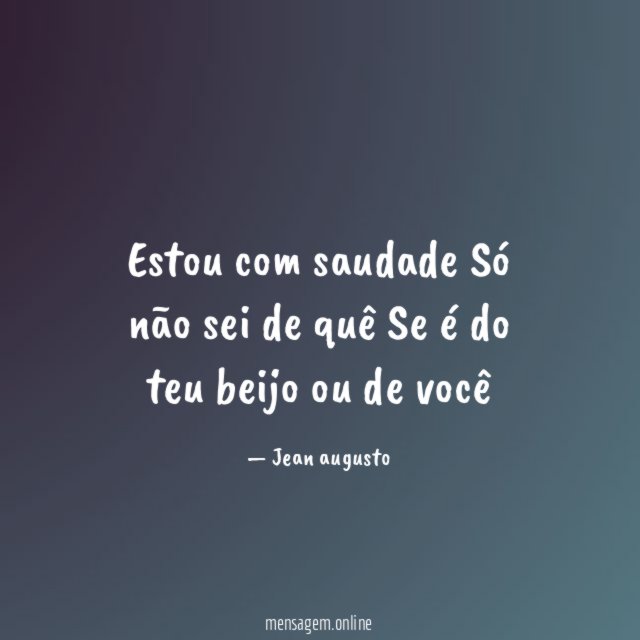 Estou com saudade Só não sei de quê Se é