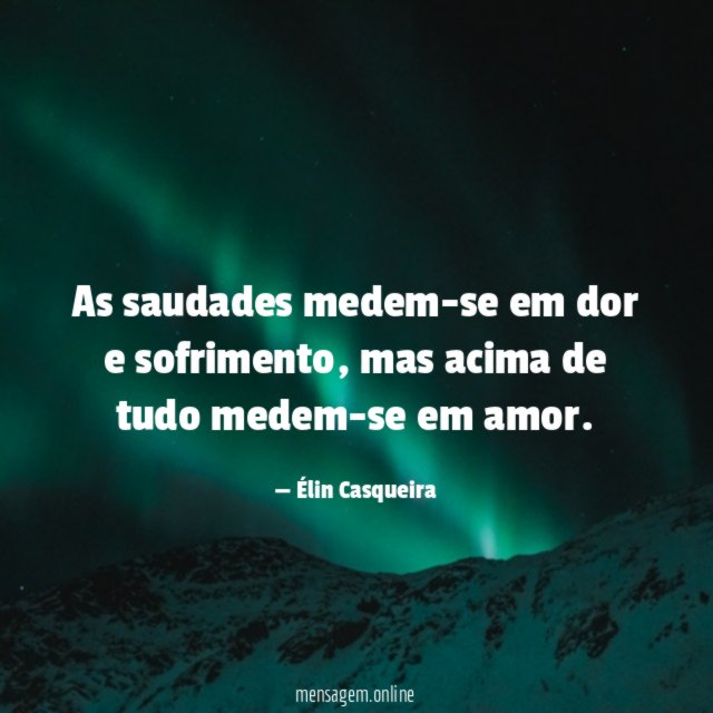As saudades medem-se em dor e sofrimento