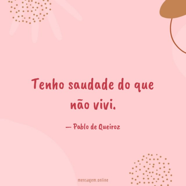 Tenho saudade do que não vivi