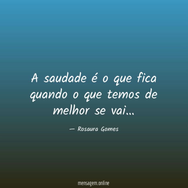 A saudade é o que fica quando