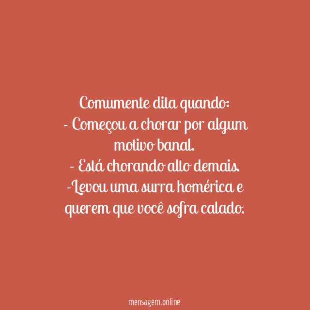 "Engole esse choro"