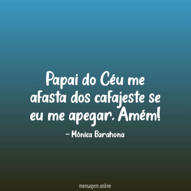 Papai do Céu me afasta dos cafajeste se eu me apegar
