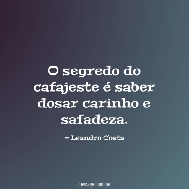 O segredo do cafajeste é saber dosar carinho e safadeza