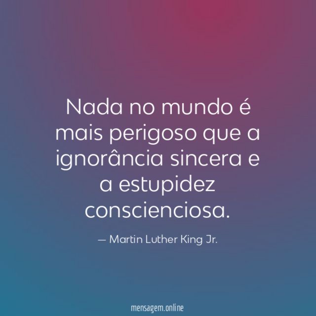 Nada no mundo é mais perigoso que a