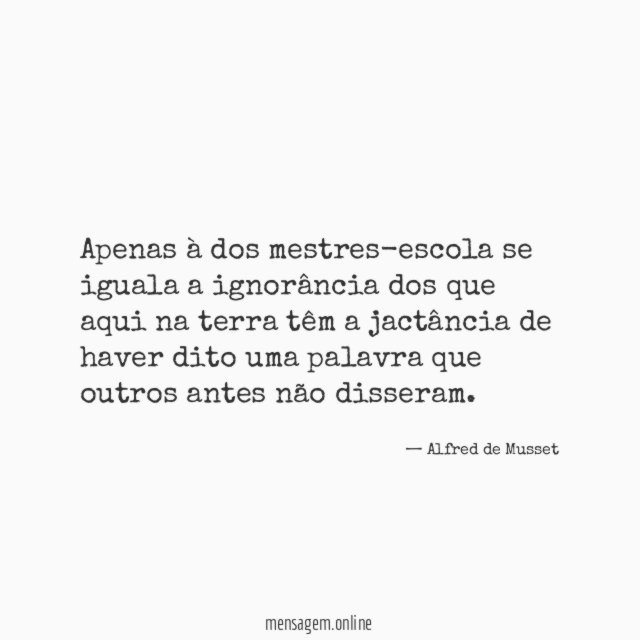 Apenas à dos mestres-escola se iguala a ignorância