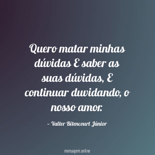 Quero matar minhas dúvidas E saber as suas dúvidas