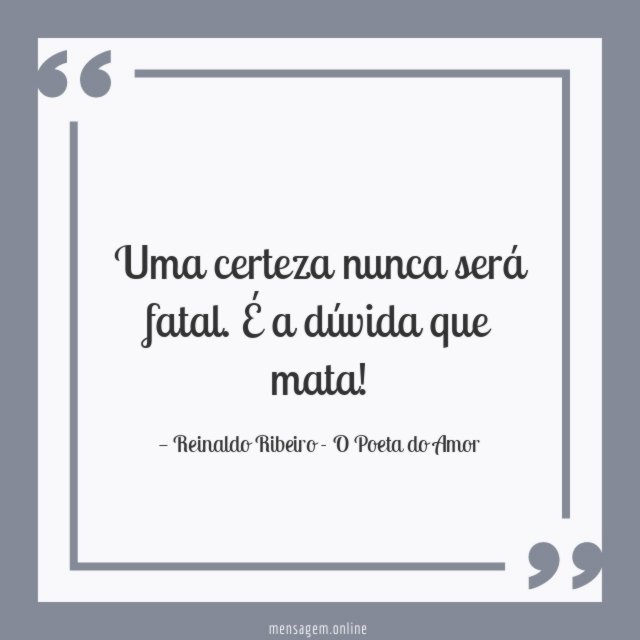 Uma certeza nunca será fatal
