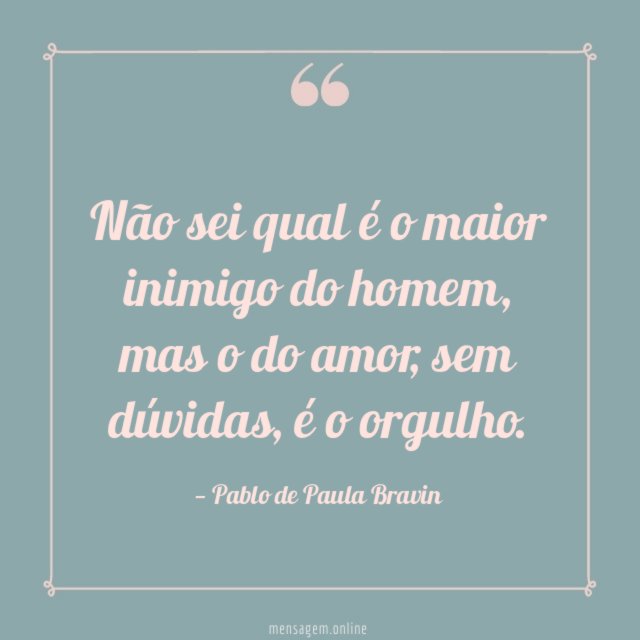 Não sei qual é o maior inimigo do homem