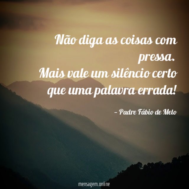 Não diga as coisas com pressa…