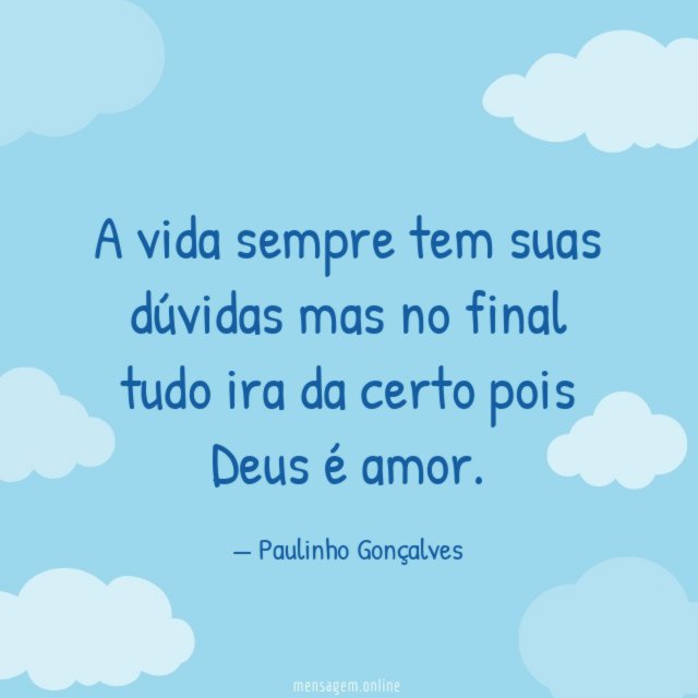 A vida sempre tem suas dúvidas mas no