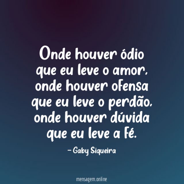 Onde houver ódio que eu leve o amor