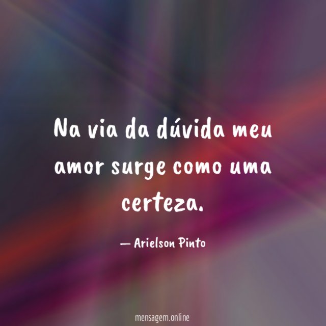 Na via da dúvida meu amor surge como uma certeza