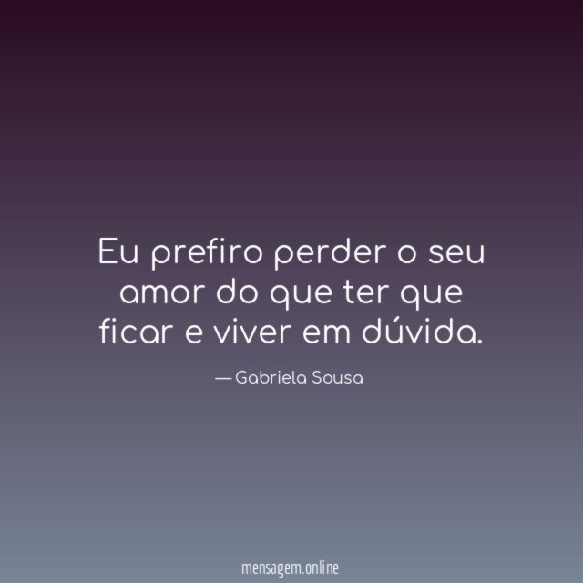 Eu prefiro perder o seu amor do que