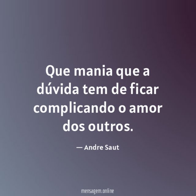 Que mania que a dúvida tem de ficar