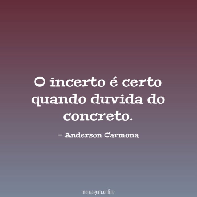 O incerto é certo quando duvida do concreto