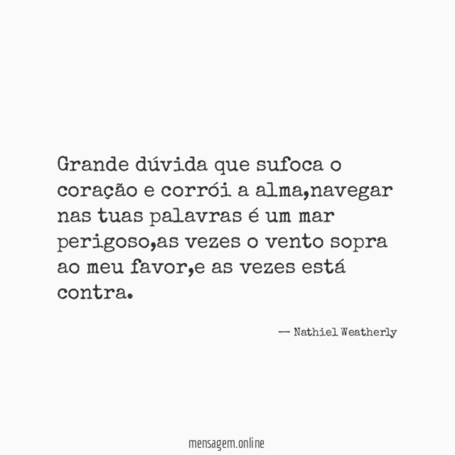 Grande dúvida que sufoca o coração e corrói