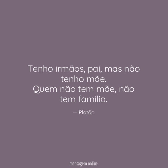 Quem não tem mãe…