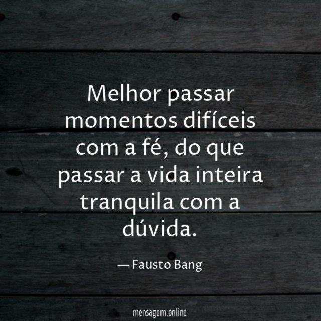 Melhor passar momentos difíceis com a fé