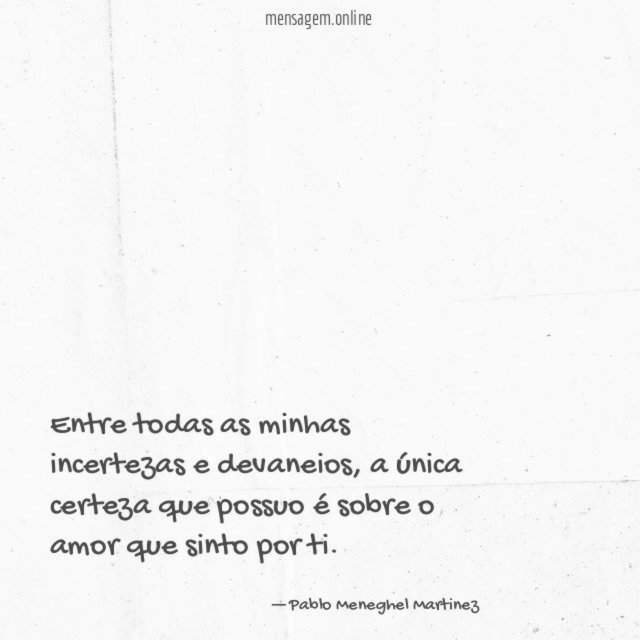 Entre todas as minhas incertezas e devaneios