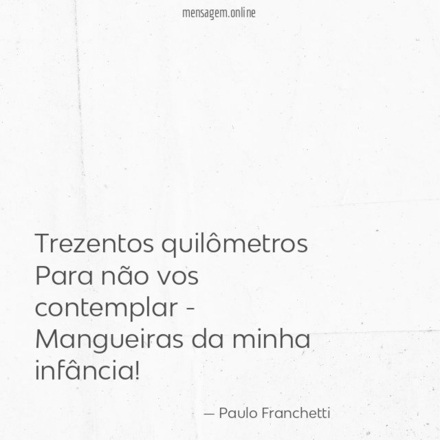 Trezentos quilômetros Para não vos contemplar - Mangueiras da minha
