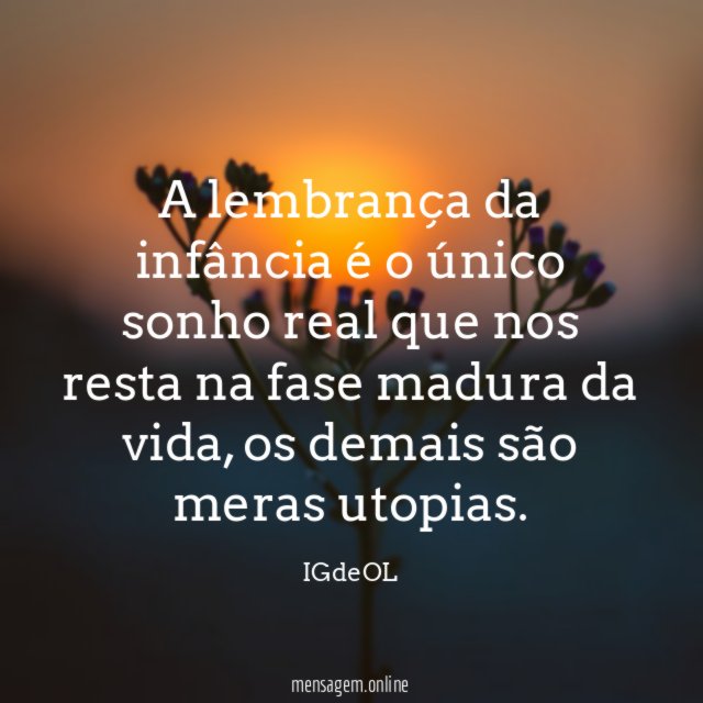 A lembrança da infância é o único sonho