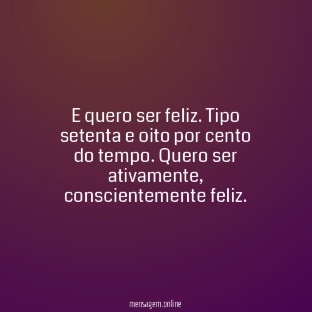Queira ser feliz