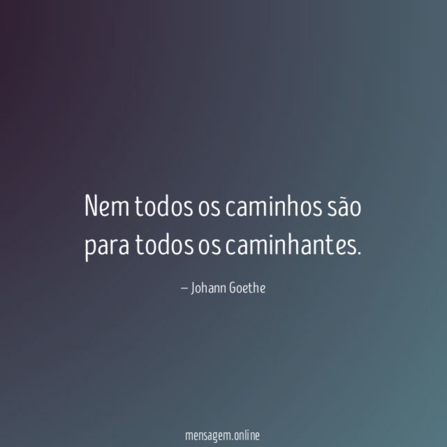 Nem todos os caminhos são para todos os caminhantes