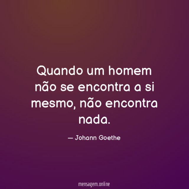 Quando um homem não se encontra a si mesmo