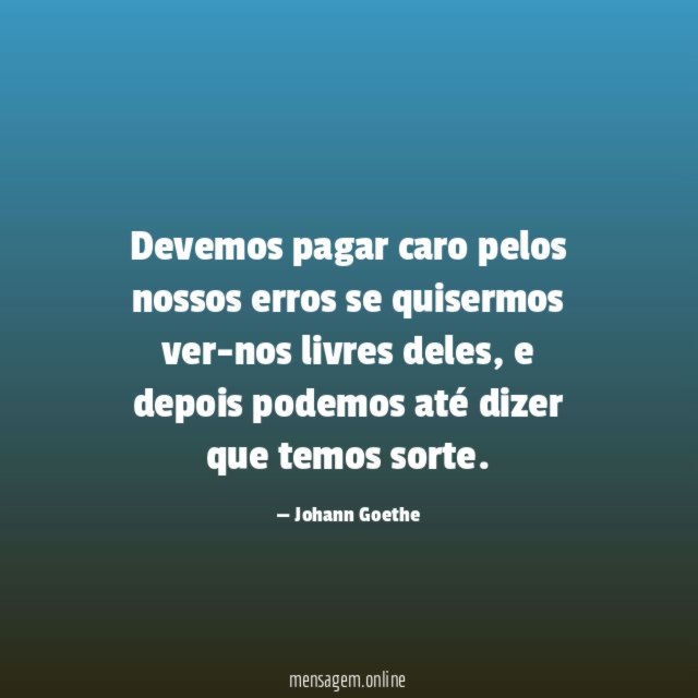 Devemos pagar caro pelos nossos erros se quisermos ver-nos livres deles