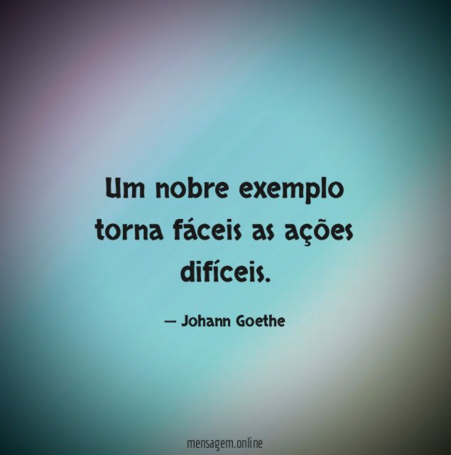 Um nobre exemplo torna fáceis as ações difíceis