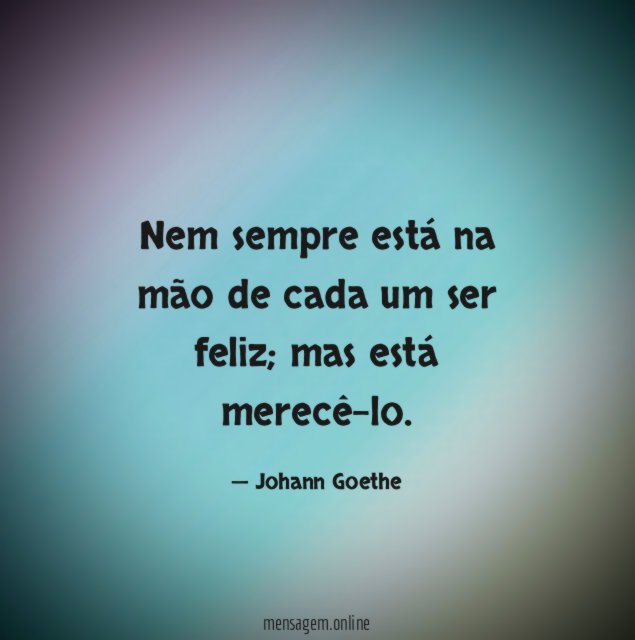 Nem sempre está na mão de cada um ser feliz