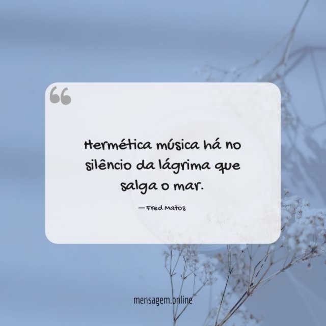 Hermética música há no silêncio da lágrima que salga