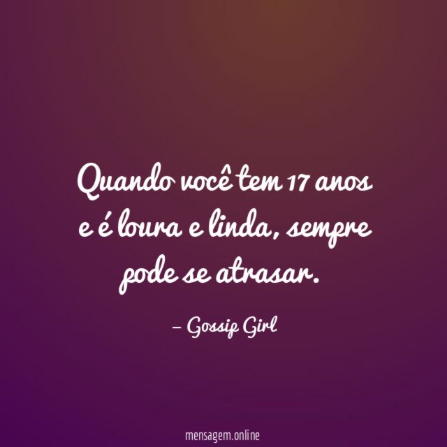 Quando você tem 17 anos e é loura e linda